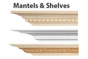 Crown Moulding -  Mantels & Shelves 